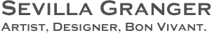 Sevilla Granger
Artist, Designer, Bon Vivant.
